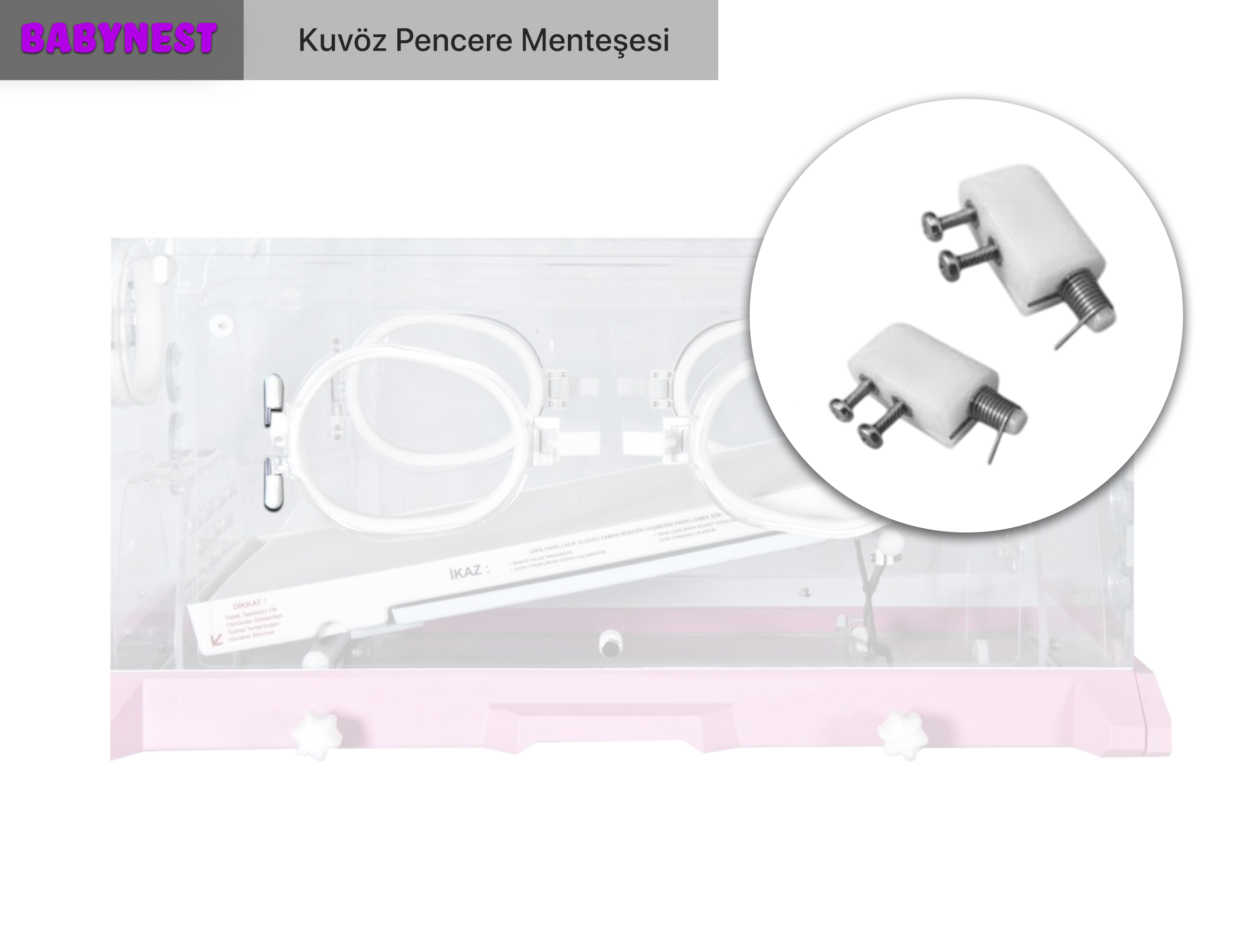 Babynest Kuvöz Pencere Menteşesi