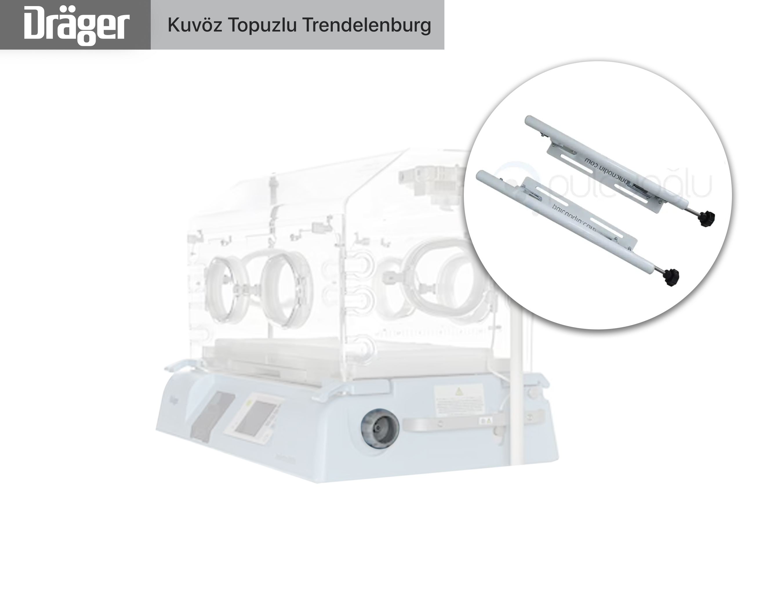 Drager Kuvöz Topuzlu Trendelenburg