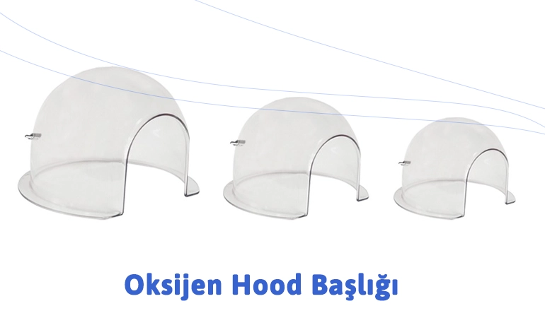 Oksijen Hood Başlığı